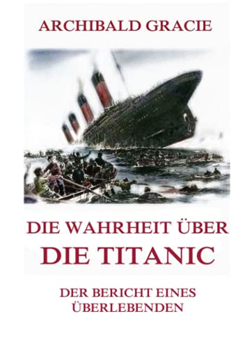 Die Wahrheit über die Titanic: Der Bericht eines Überlebenden