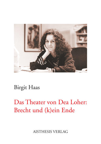 Das Theater von Dea Loher: Brecht und (k)ein Ende