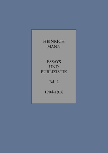 Heinrich Mann. Essays und Publizistik. Kritische Gesamtausgabe in zehn Bänden