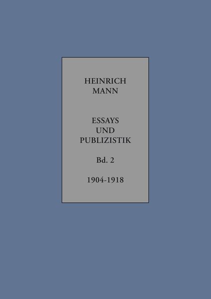 Heinrich Mann. Essays und Publizistik. Kritische Gesamtausgabe in zehn Bänden