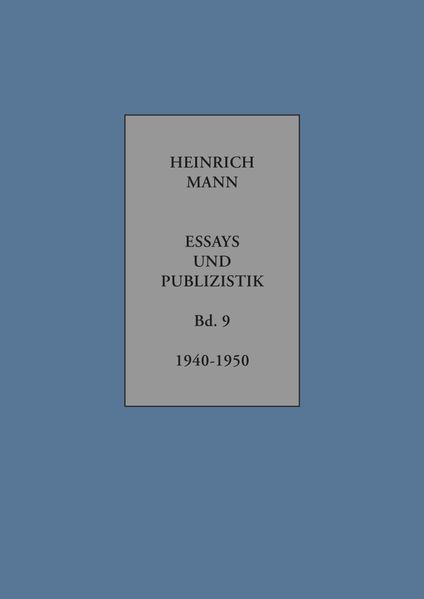 Heinrich Mann. Essays und Publizistik. Kritische Gesamtausgabe in zehn Bänden