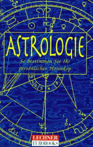Astrologie[So Bestimmen Sie Ihr Persönliches Horoskop]