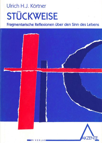 Stückweise - Fragmentar. Reflexionen über den Sinn des Lebens