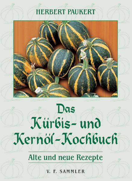 Das Kürbis- und Kernöl-Kochbuch