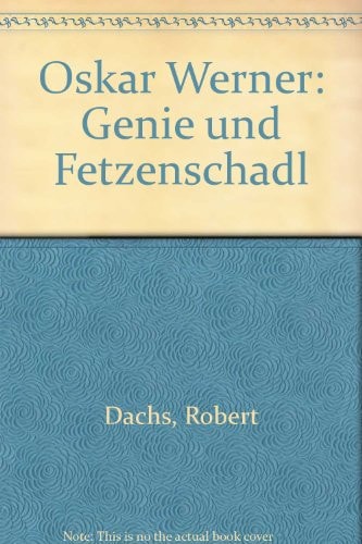 Oskar Werner. Genie und Fetzenschädl