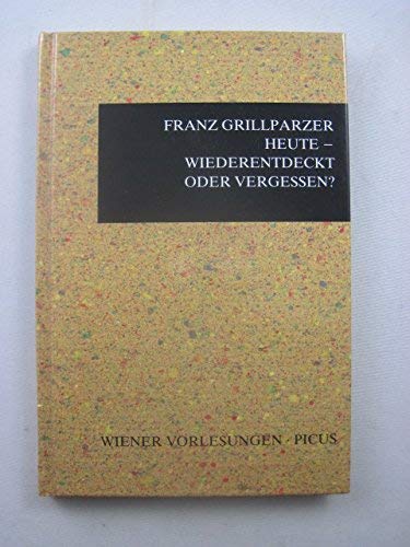 Grillparzer heute - Wiederentdeckt oder vergessen?