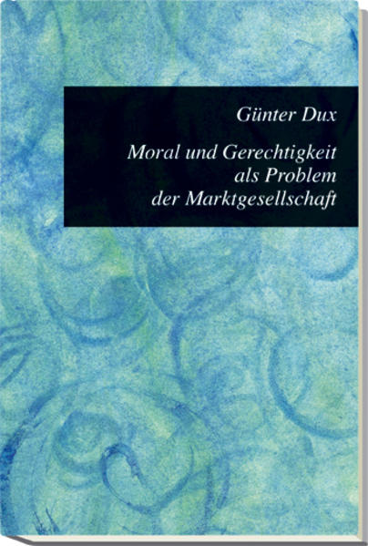 Moral und Gerechtigkeit als Problem der Marktgesellschaft