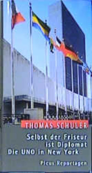 Selbst der Friseur ist Diplomat. Die UNO in New York