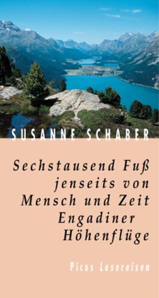 Sechstausend Fuss jenseits von Mensch und Zeit. Engadiner Höhenflüge