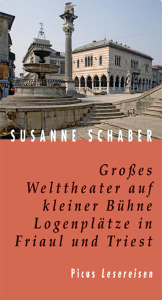 Großes Welttheater auf kleiner Bühne. Logenplätze in Friaul und Triest