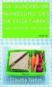 Die wundersame Wandlung des Dr. Felix Tabeks oder Die Macht der Bilder