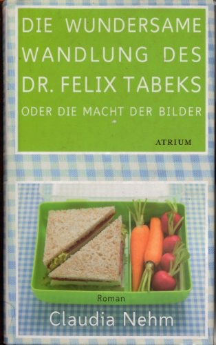 Die wundersame Wandlung des Dr. Felix Tabeks oder Die Macht der Bilder