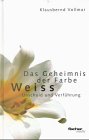 Das Geheimnis der Farbe Weiss