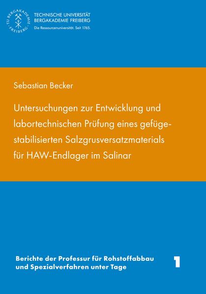 Untersuchungen zur Entwixklung und labortechnischen Prüfung eines gefügestabilisierten Salzgrusversatzmaterisls für HAW-Endlager im Salinar