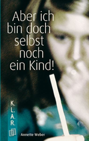 K.L.A.R. - Taschenbuch Aber ich bin doch selbst noch ein Kind!