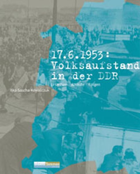 17. Juni 1953: Volksaufstand in der DDR
