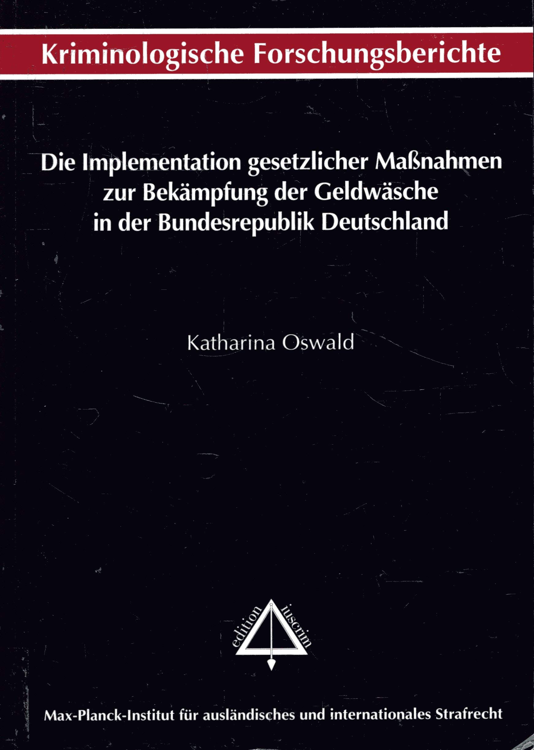 Die Implementation gesetzlicher Massnahmen zur Bekämpfung der Geldwäsche in der Bundesrepublik Deutschland