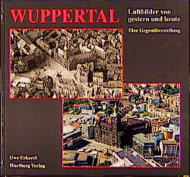 Wuppertal. Luftbilder von Gestern und Heute
