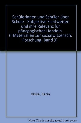 Schülerinnen und Schüler über Schule - Subjektive Sichtweisen und ihre Relevanz für pädagogisches Handeln
