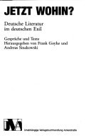 Jetzt wohin?: Deutsche Literatur im deutschen Exil : Gespräche und Texte