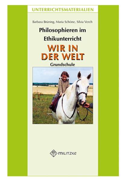 Philosophieren im Ethikunterricht - Methoden mit inhaltlichen BausteinenTeil 4: WIR IN DER WELT