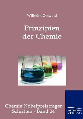 Prinzipien der Chemie. Eine Einleitung in alle chemischen Lehrbücher.
