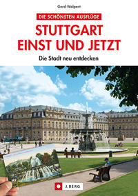 Stuttgart einst und jetzt: Die Stadt neu entdecken - der Bildband (J. Berg)