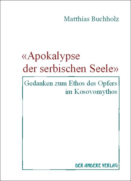 'Apokalypse der serbischen Seele'- Gedanken zum Ethos des Opfers im Kosovomythos