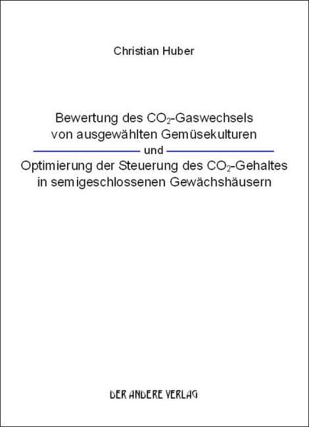 Bewertung des CO2-Gaswechsels von ausgewählten Gemüsekulturen und Optimierung der Steuerung des CO2-Gehaltes in semigeschlossenen Gewächshäusern