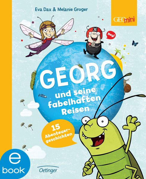 Georg und seine fabelhaften Reisen. 15 Abenteuergeschichten