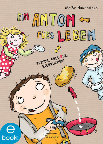 Ein Anton fürs Leben. Friede, Freunde, Eierkuchen