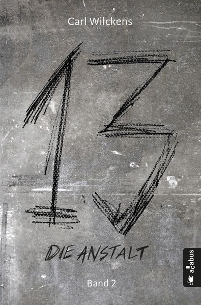 Dreizehn. Die Anstalt. Band 2