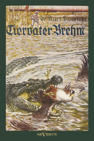 Alfred Brehm – Tiervater Brehm: Brehms Forschungsreisen