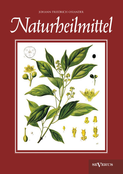 Naturheilmittel – bewährte, nichtpharmazeutische natürliche Heilmittel und Hausmittel gegen Kopfschmerzen, Zahnschmerzen, Entzündungen, Husten, Schnupfen, Übelkeit, Verdauungsprobleme, Hypochondrie, Schlaflosigkeit, Hautkrankheiten u. v. a.