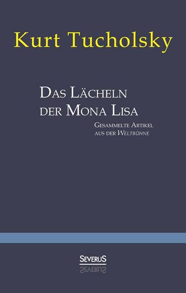 Das Lächeln der Mona Lisa. Gesammelte Artikel aus der 'Weltbühne'