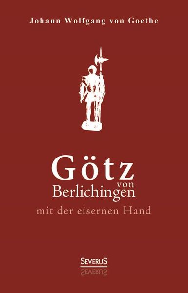 Götz von Berlichingen mit der eisernen Hand. Ein Schauspiel