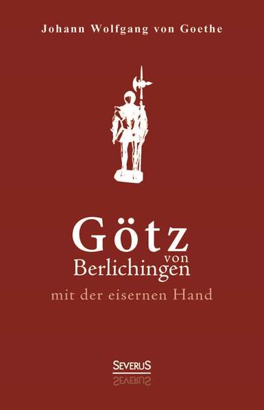 Götz von Berlichingen mit der eisernen Hand. Ein Schauspiel