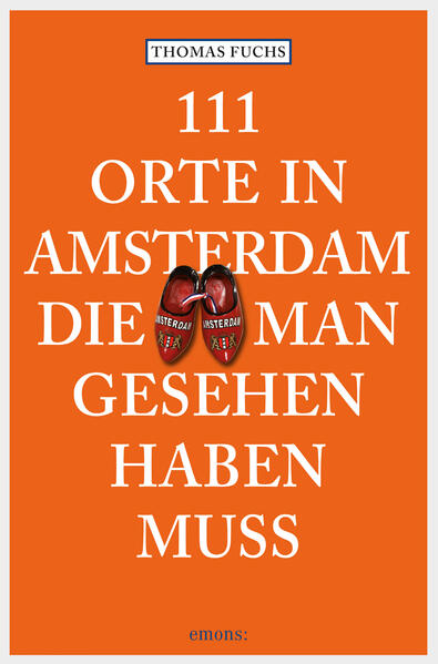 111 Orte in Amsterdam, die man gesehen haben muss