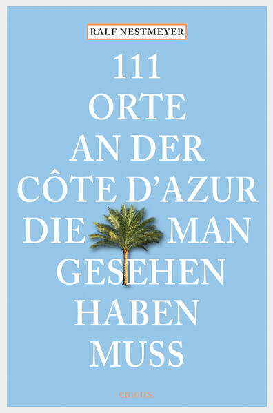 111 Orte an der Côte d'Azur, die man gesehen haben muss