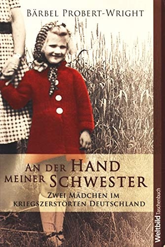 An der Hand meiner Schwester - Zwei Mädchen im kriegszerstörten Deutschland