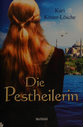 Die Pestheilerin : Roman / Kari Köster-Lösche