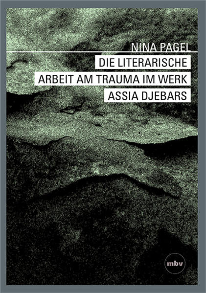 Die literarische Arbeit am Trauma im Werk Assia Djebars
