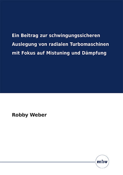 Ein Beitrag zur schwingungssicheren Auslegung von radialen Turbomaschinen mit Fokus auf Mistuning und Dämpfung