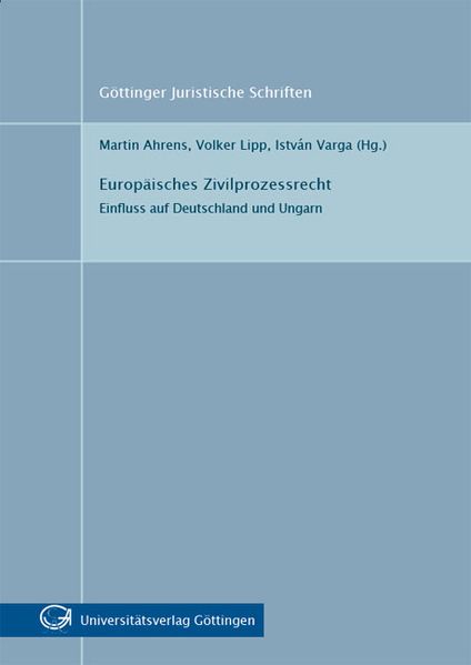 Europäisches Zivilprozessrecht : Einfluss auf Deutschland und Ungarn