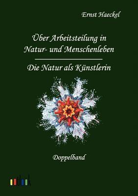Über Arbeitsteilung in Natur- und Menschenleben und Die Natur als Künstlerin