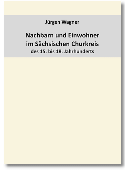 Nachbarn und Einwohner im Sächsischen Churkreis des 15. bis 18. Jahrhunderts
