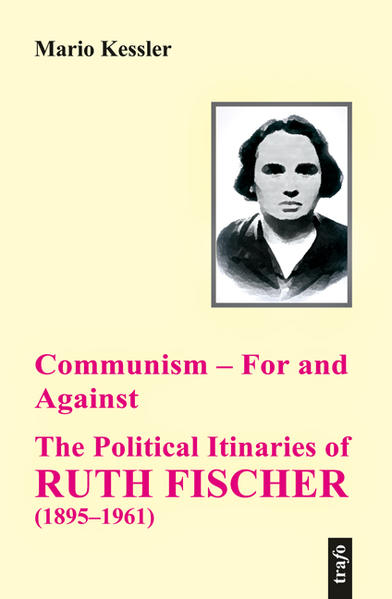 Communism – For and Against. The Political Itinaries of Ruth Fischer (1895–1961)