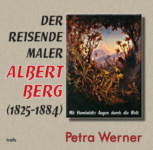 Der reisende Maler Albert Berg (1825–1884)