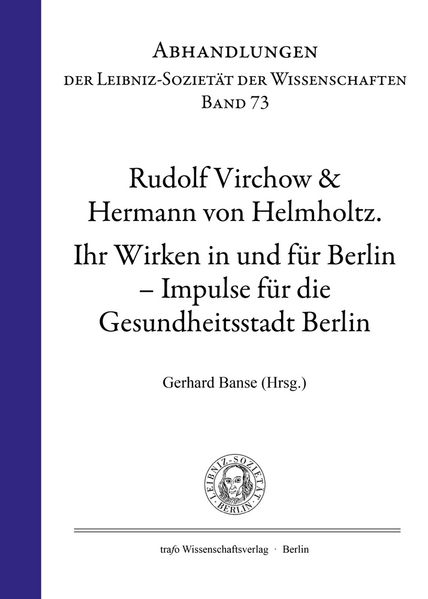 Rudolf Virchow & Hermann von Helmholtz: ihr Wirken in und für Berlin