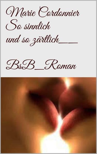 So sinnlich und so zärtlich
